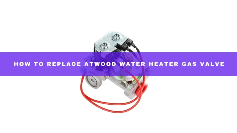 How To Replace Atwood Water Heater Gas Valve?