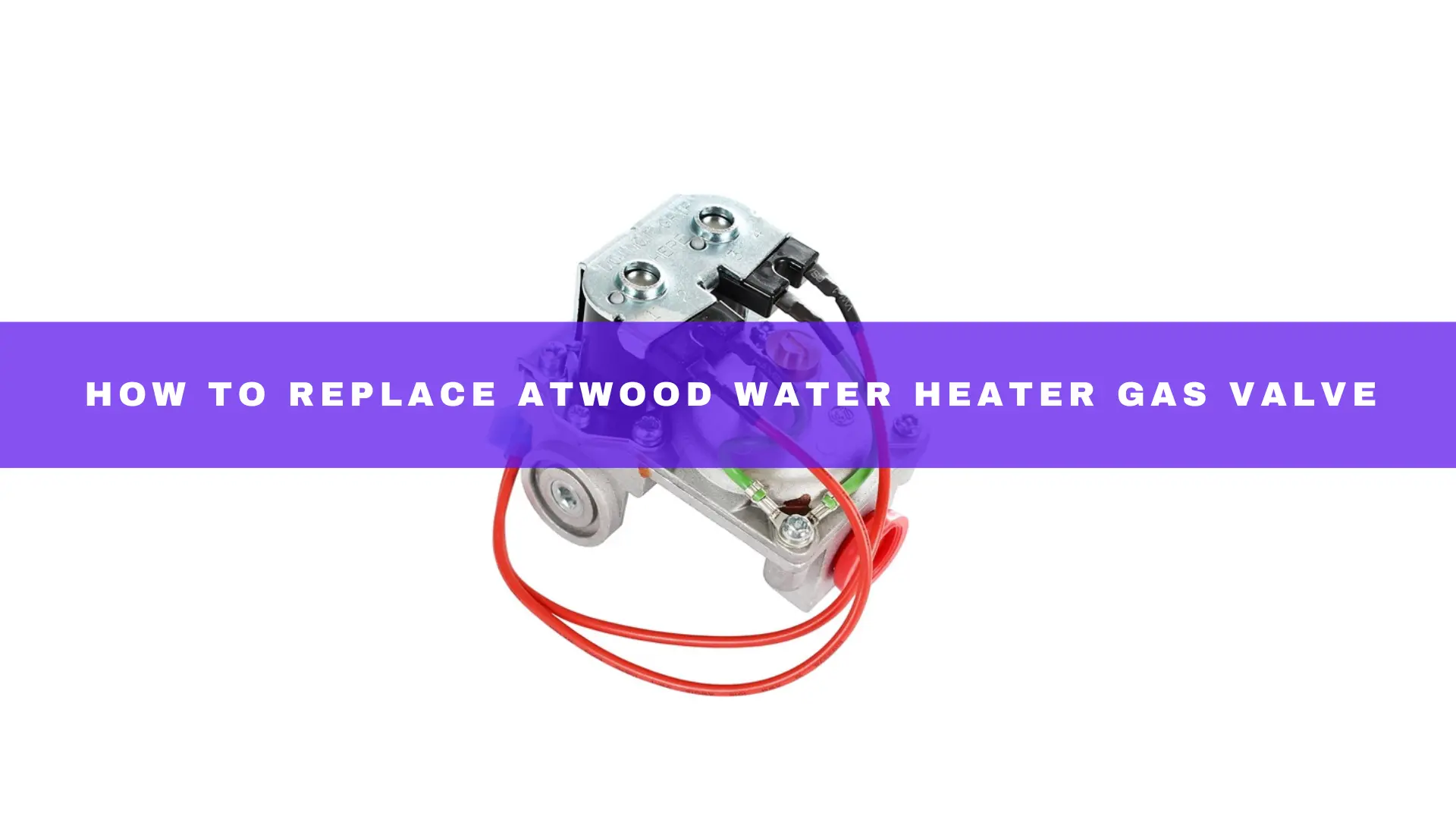 Atwood Water Heater Gas Valve Replacement